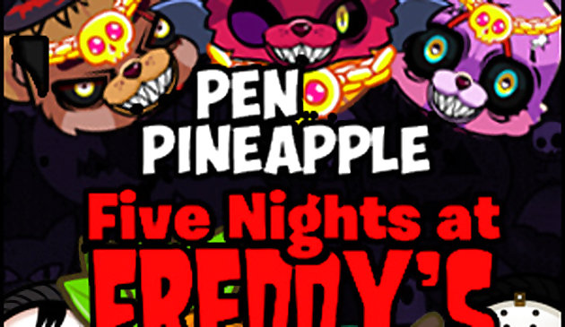 Pen Pineapple Fünf Nächte bei Freddy