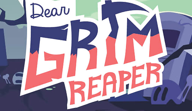 Dear Grim Reaper