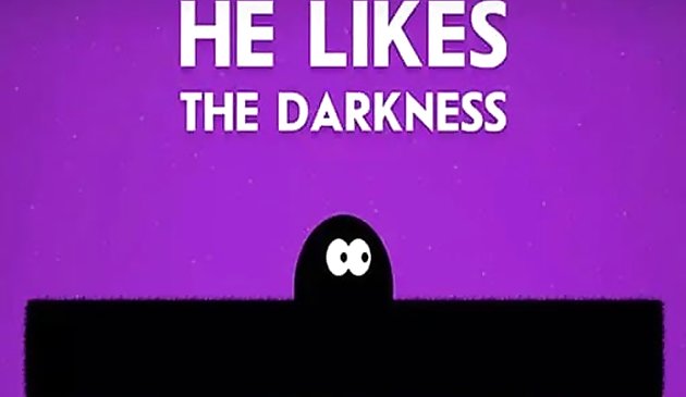He Likes Darkness