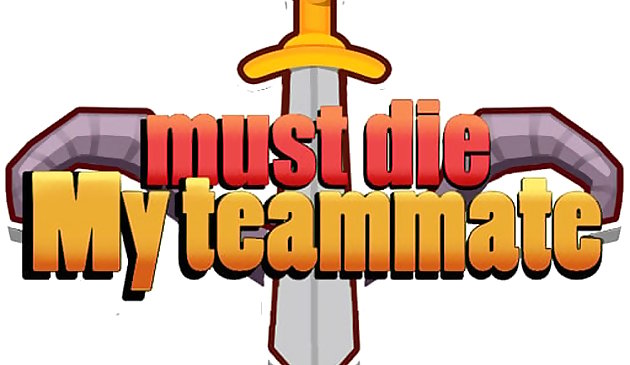 My teammate must die